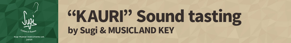 KAURI Sound tasting by Sugi & MUSICLAND KEY